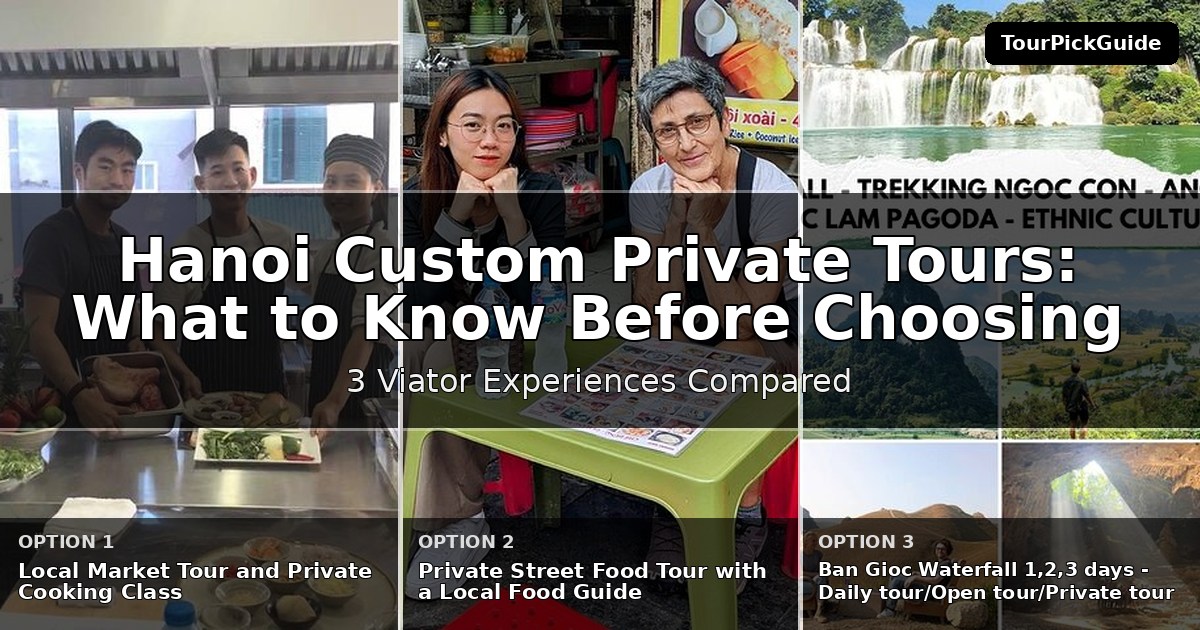 Hanoi custom private tours – three Viator experiences compared
