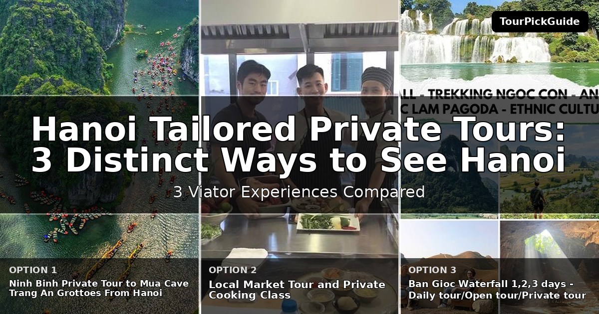 Hanoi tailored private tours – three Viator experiences compared
