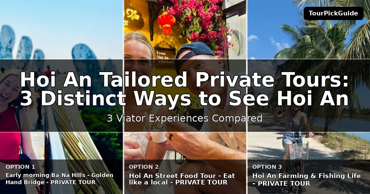 Hoi An tailored private tours – three Viator experiences compared