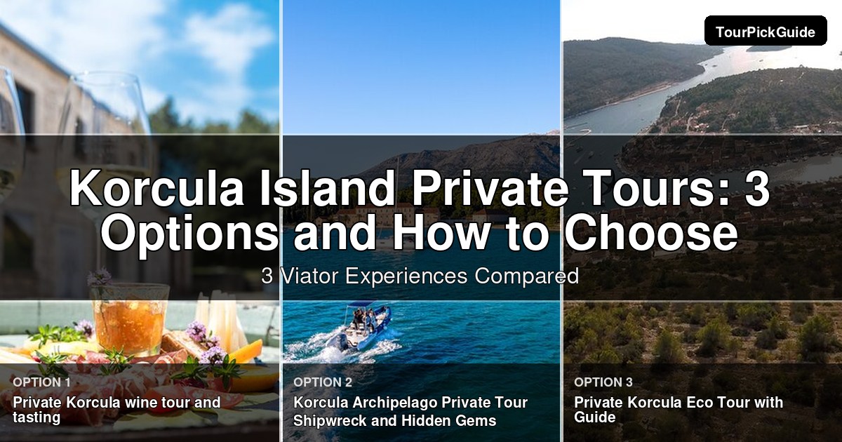 Korcula Island private tours – three Viator experiences compared