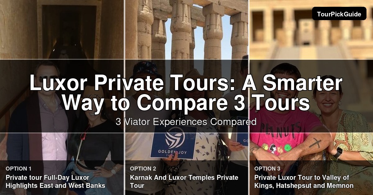 Luxor private tours – three Viator experiences compared