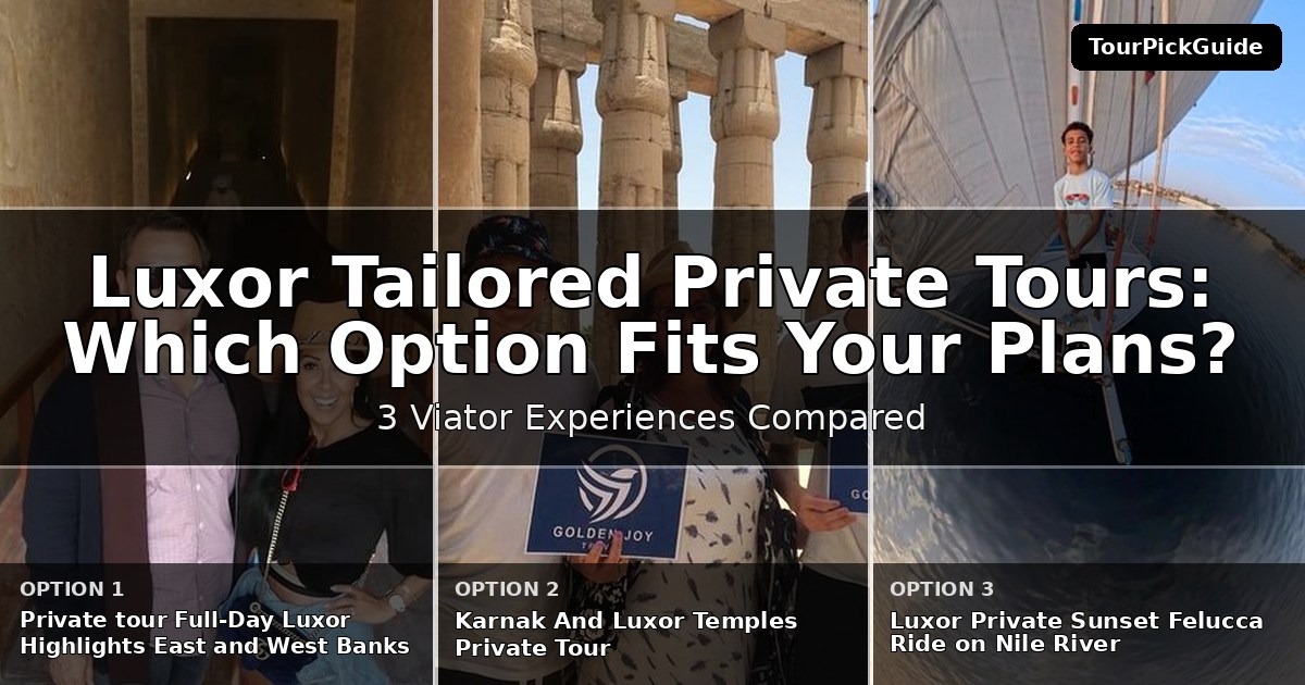 Luxor tailored private tours – three Viator experiences compared
