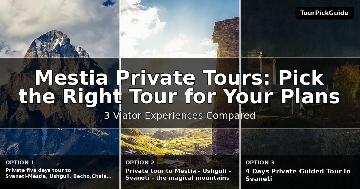 Mestia private tours – three Viator experiences compared