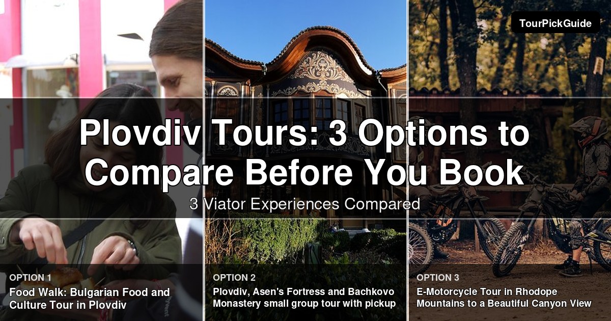 Plovdiv tours – three Viator experiences compared