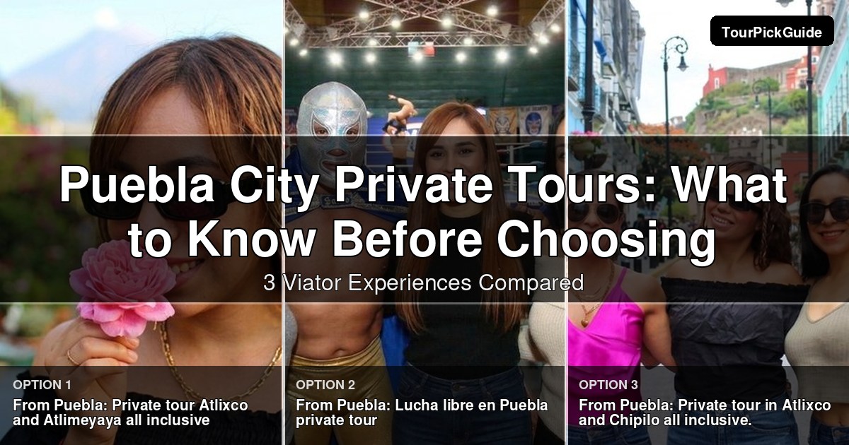 Puebla City private tours – three Viator experiences compared