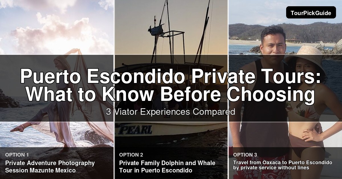 Puerto Escondido private tours – three Viator experiences compared