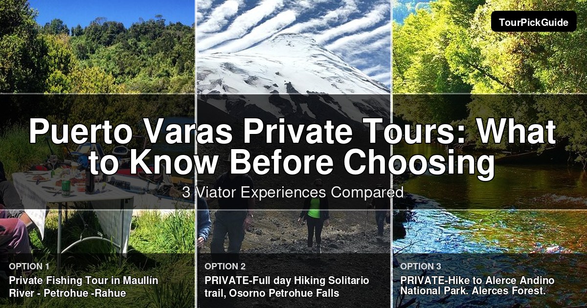 Puerto Varas private tours – three Viator experiences compared