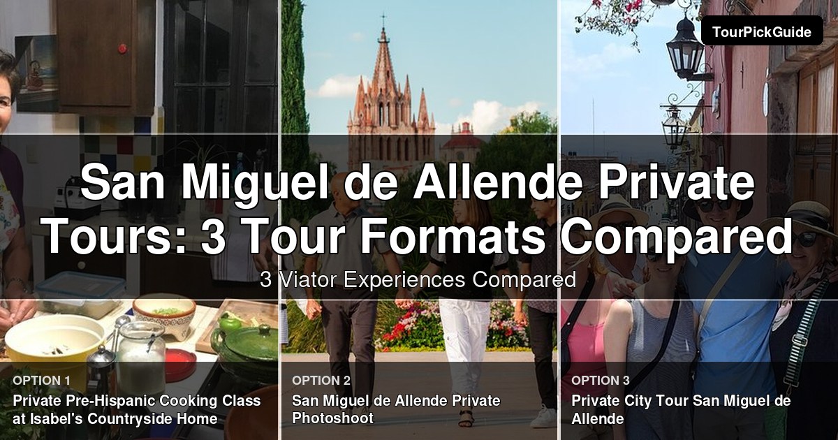 San Miguel de Allende private tours – three Viator experiences compared