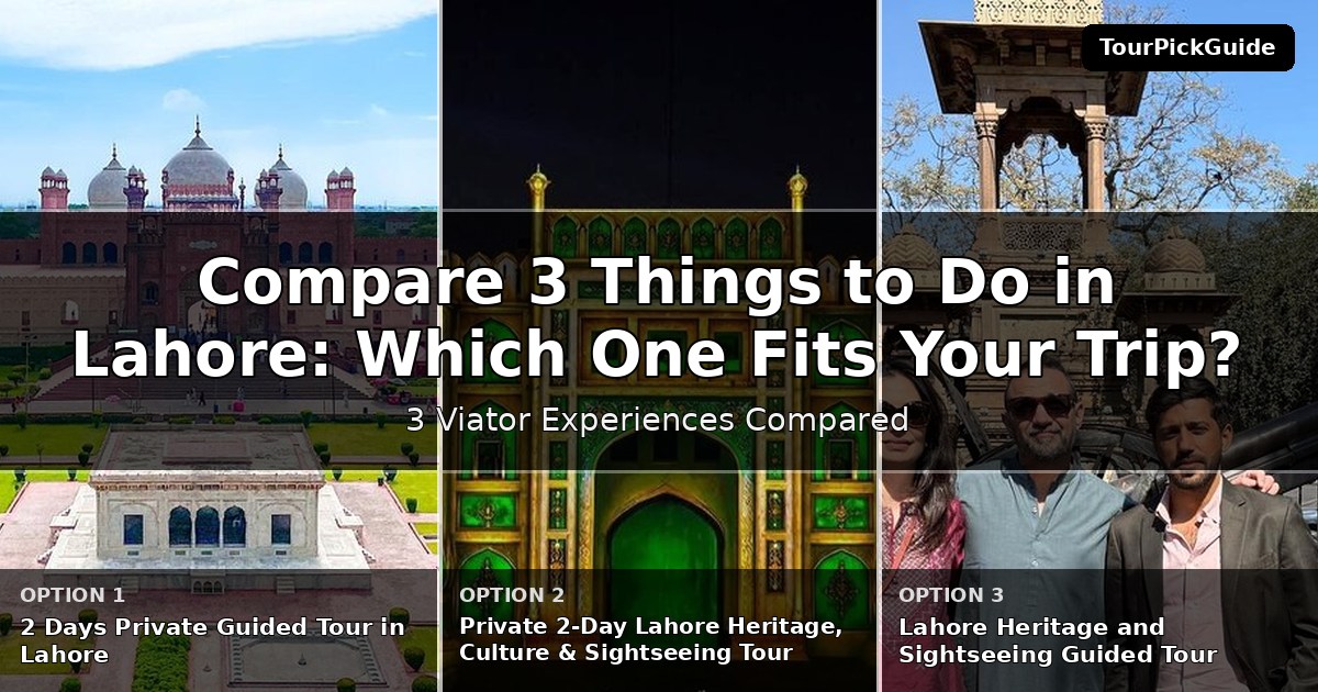 things to do in Lahore – three Viator experiences compared