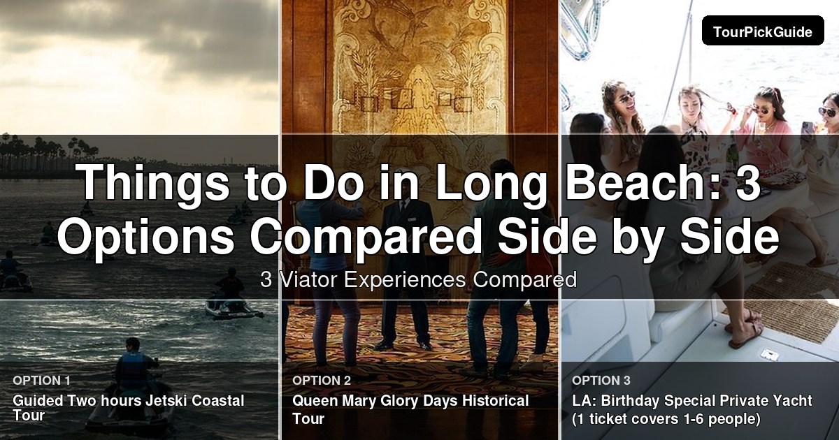things to do in Long Beach – three Viator experiences compared