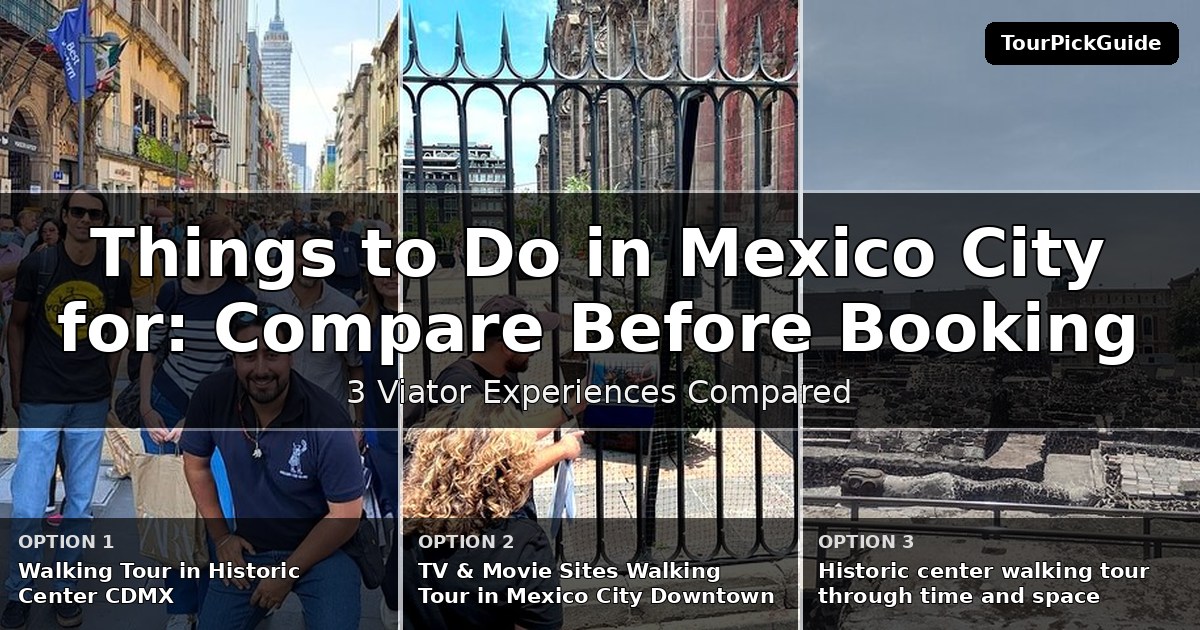 things to do in Mexico City for first time visitors – three Viator experiences compared