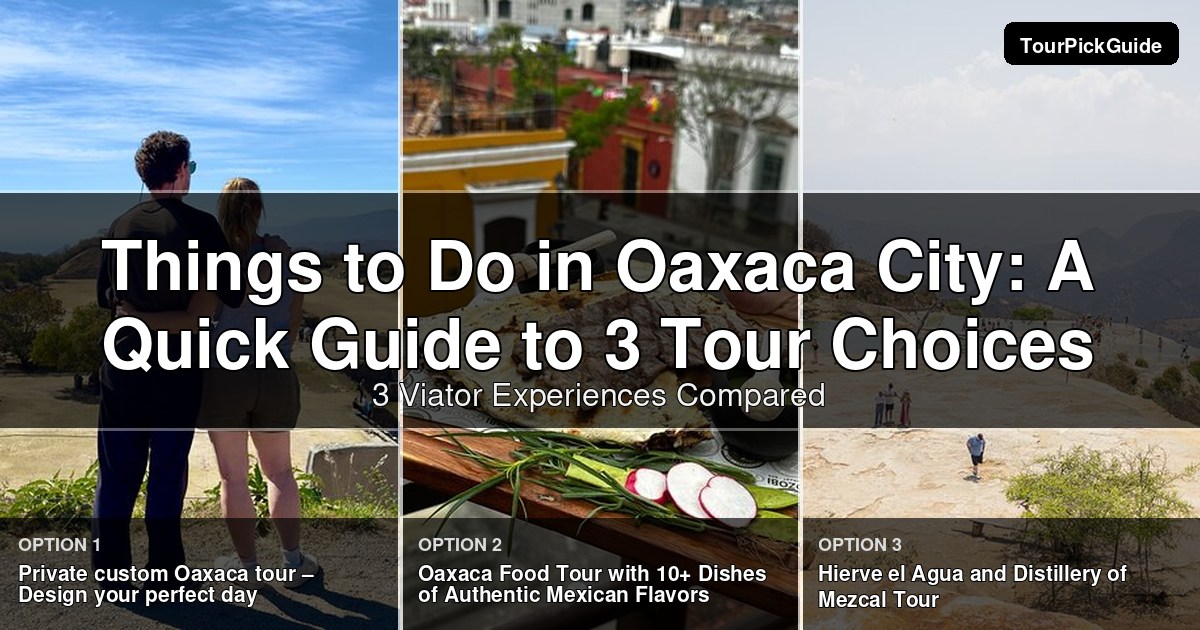 things to do in Oaxaca City – three Viator experiences compared