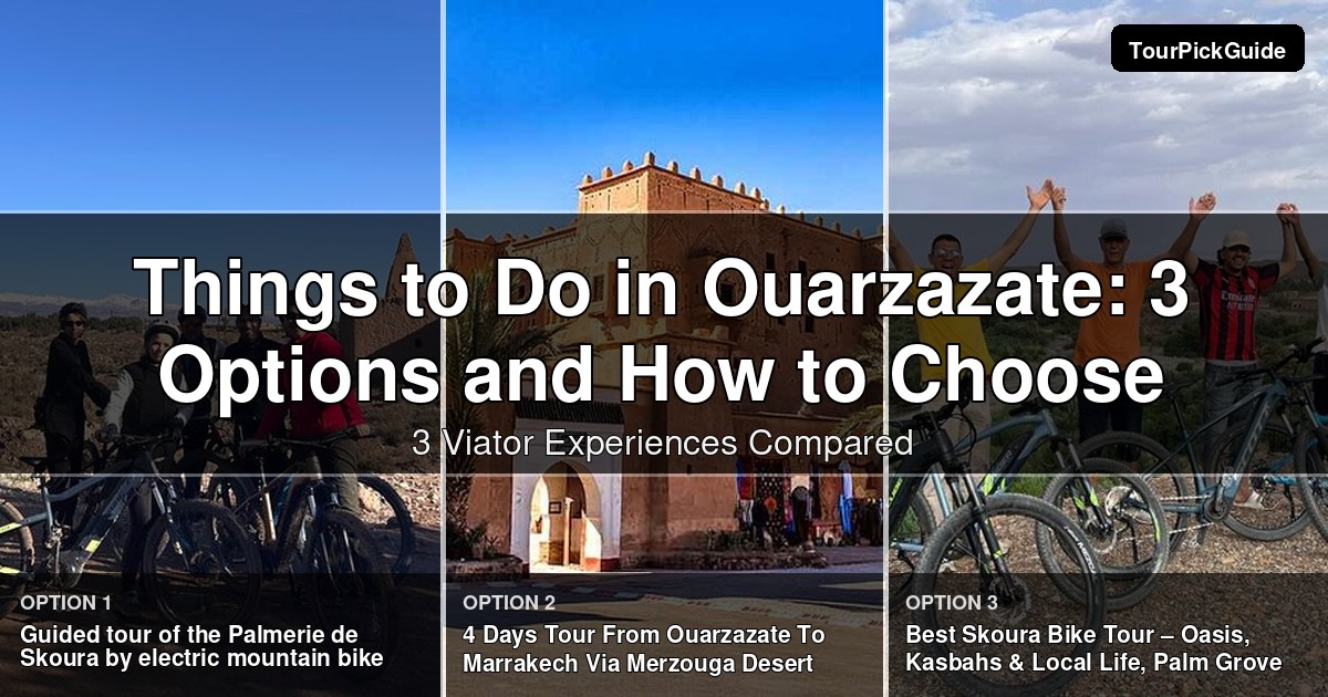 things to do in Ouarzazate – three Viator experiences compared