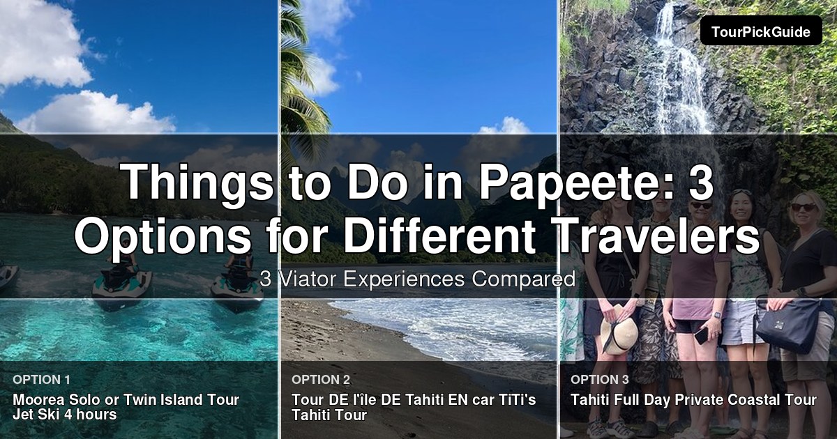 things to do in Papeete – three Viator experiences compared