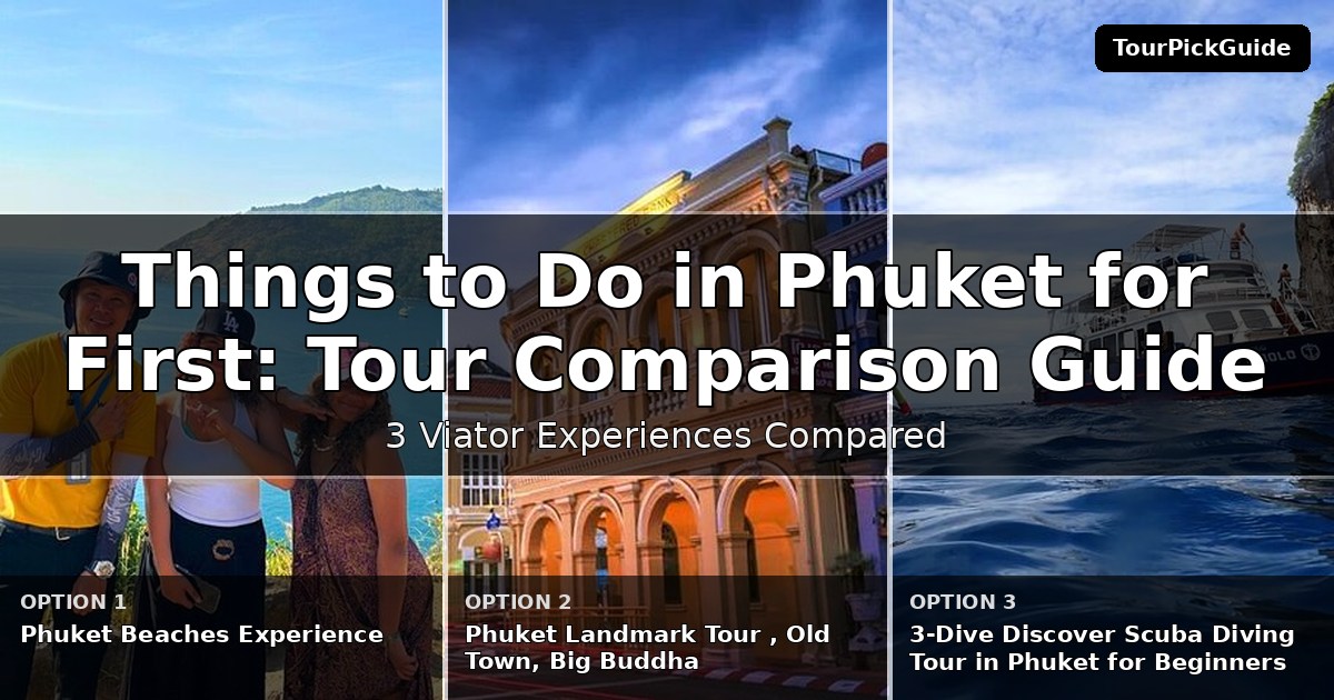 things to do in Phuket for first time visitors – three Viator experiences compared