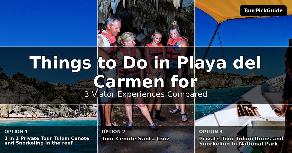 things to do in Playa del Carmen for first time visitors – three Viator experiences compared