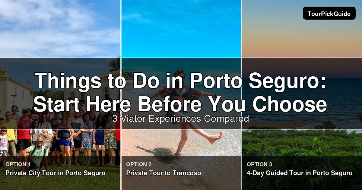 things to do in Porto Seguro – three Viator experiences compared