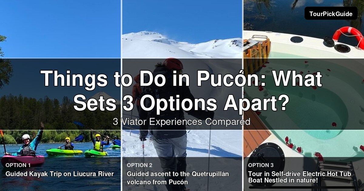 things to do in Pucón – three Viator experiences compared