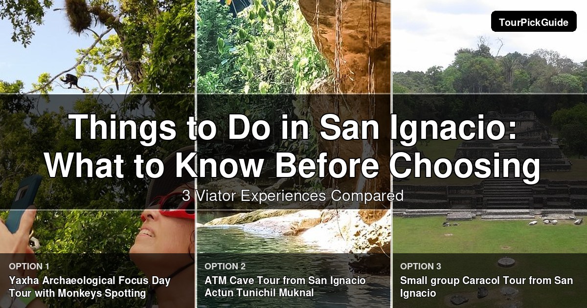 things to do in San Ignacio – three Viator experiences compared