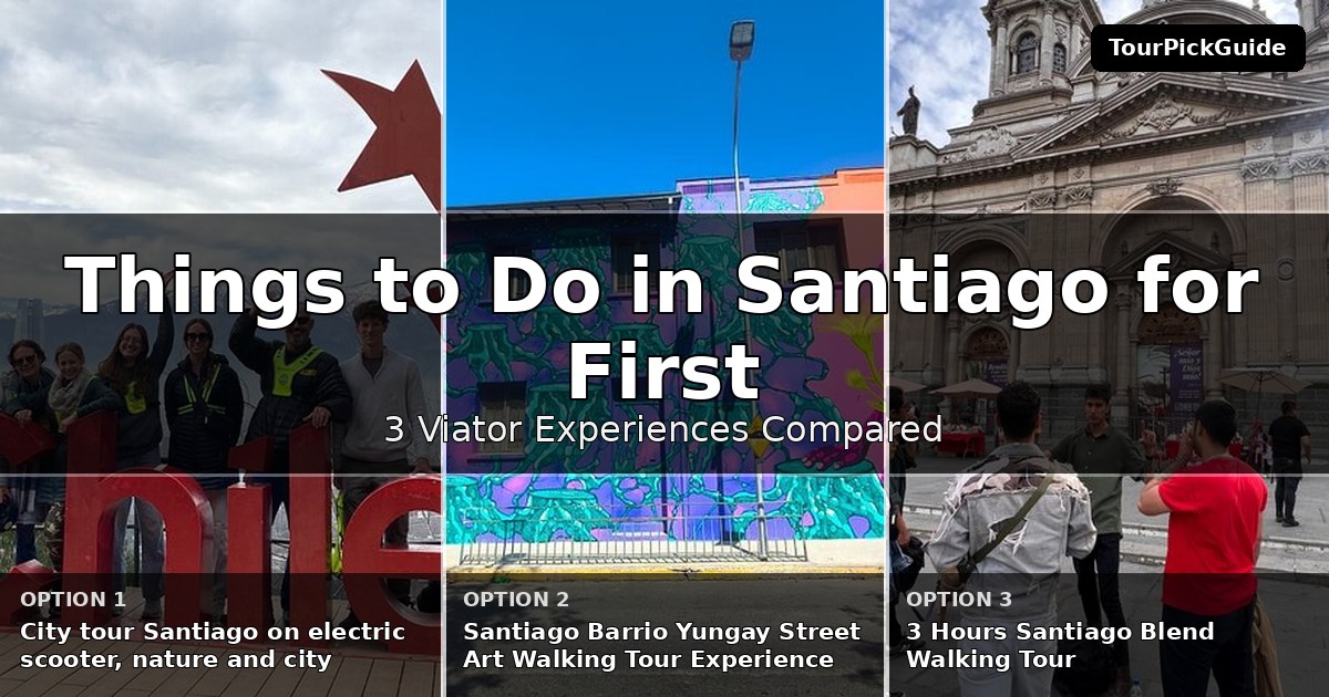 things to do in Santiago for first time visitors – three Viator experiences compared