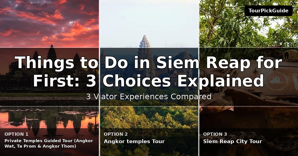 things to do in Siem Reap for first time visitors – three Viator experiences compared