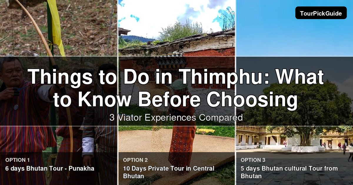 things to do in Thimphu – three Viator experiences compared