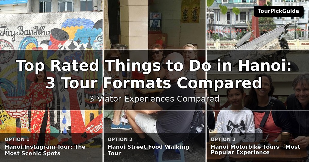 top rated things to do in Hanoi – three Viator experiences compared