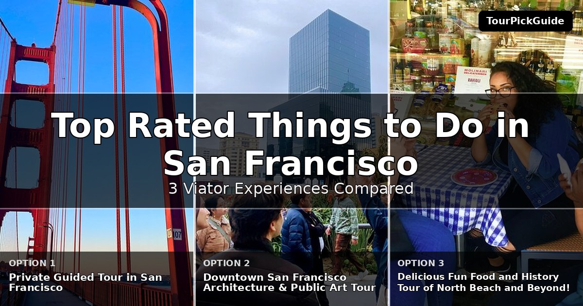 top rated things to do in San Francisco – three Viator experiences compared