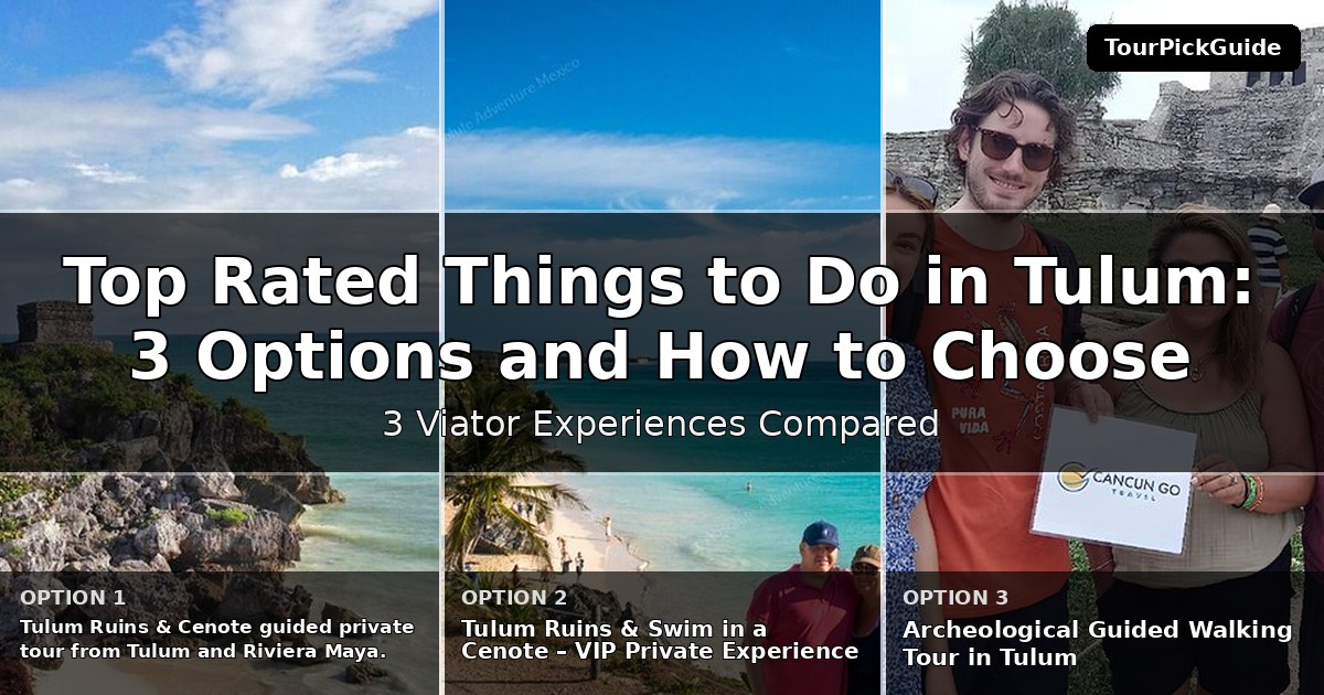 top rated things to do in Tulum – three Viator experiences compared