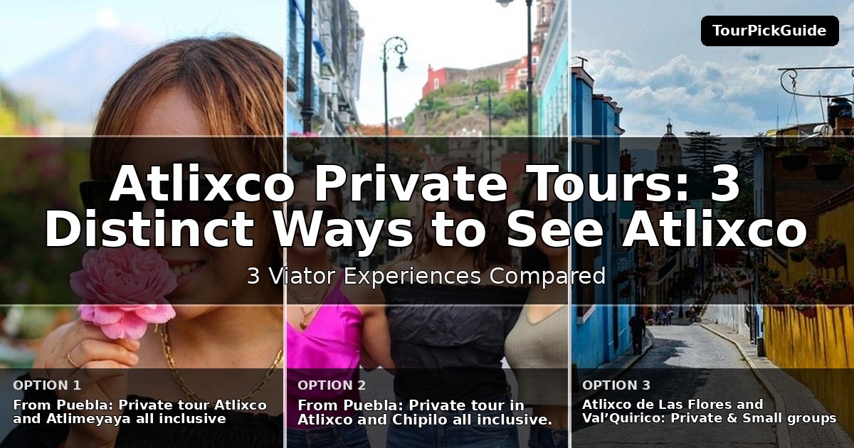 Atlixco private tours – three Viator experiences compared