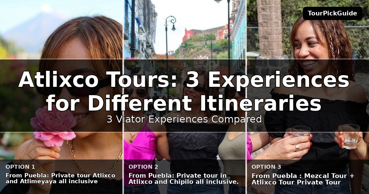 Atlixco tours – three Viator experiences compared