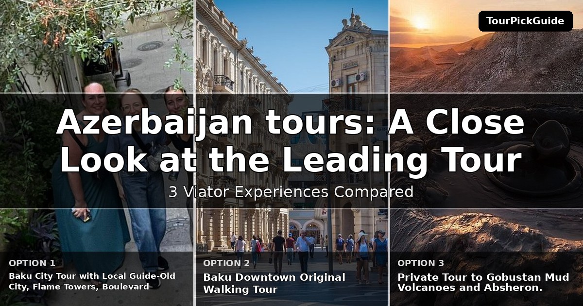 Azerbaijan tours – three Viator experiences compared