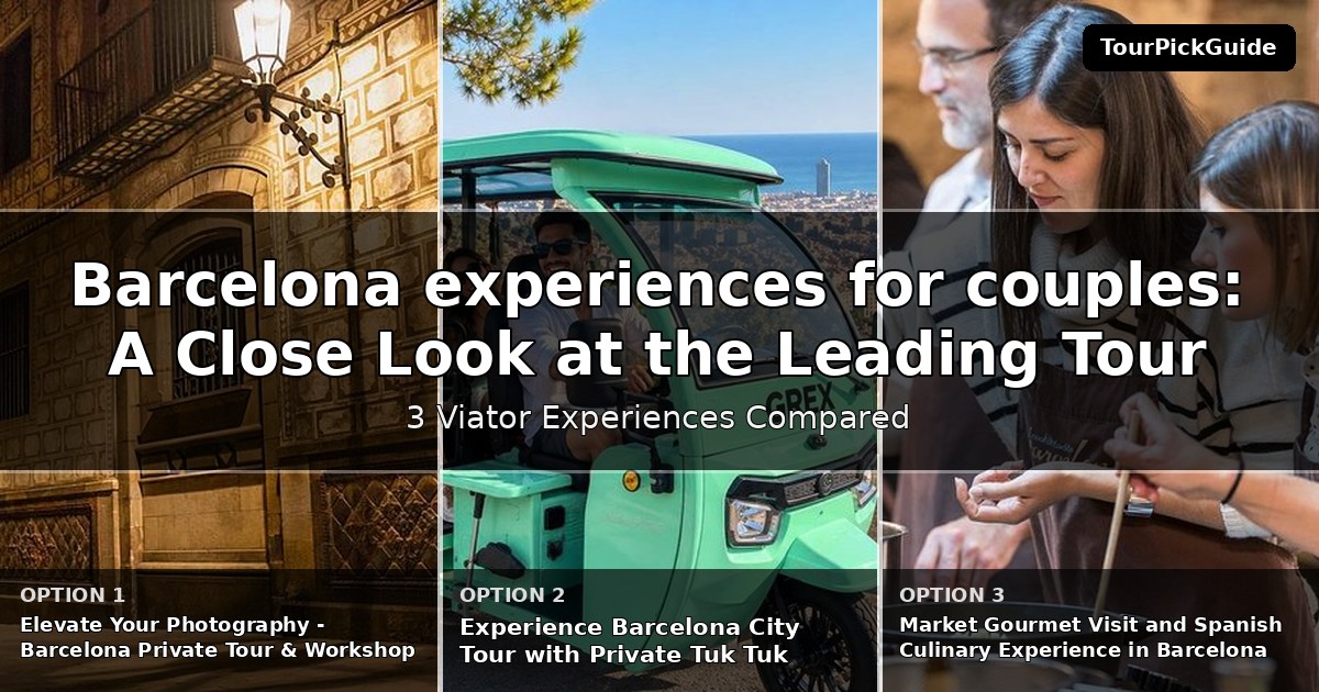Barcelona experiences for couples – three Viator experiences compared