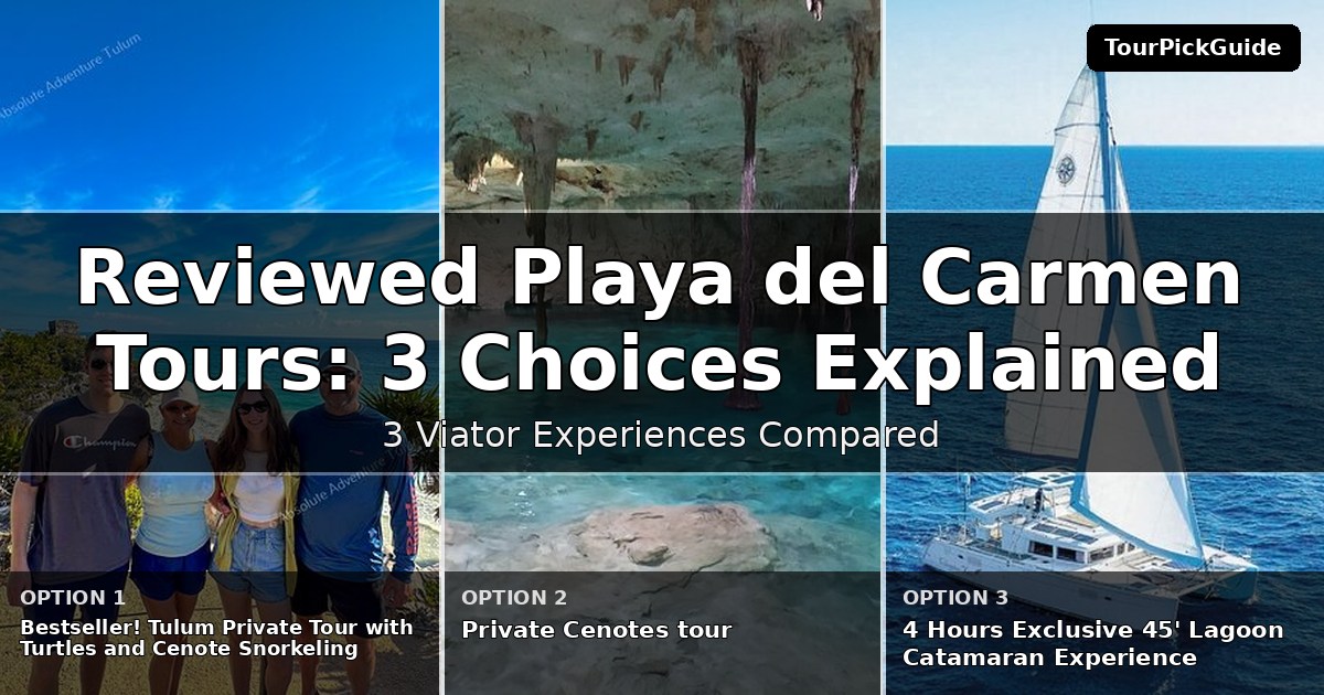best reviewed Playa del Carmen tours – three Viator experiences compared