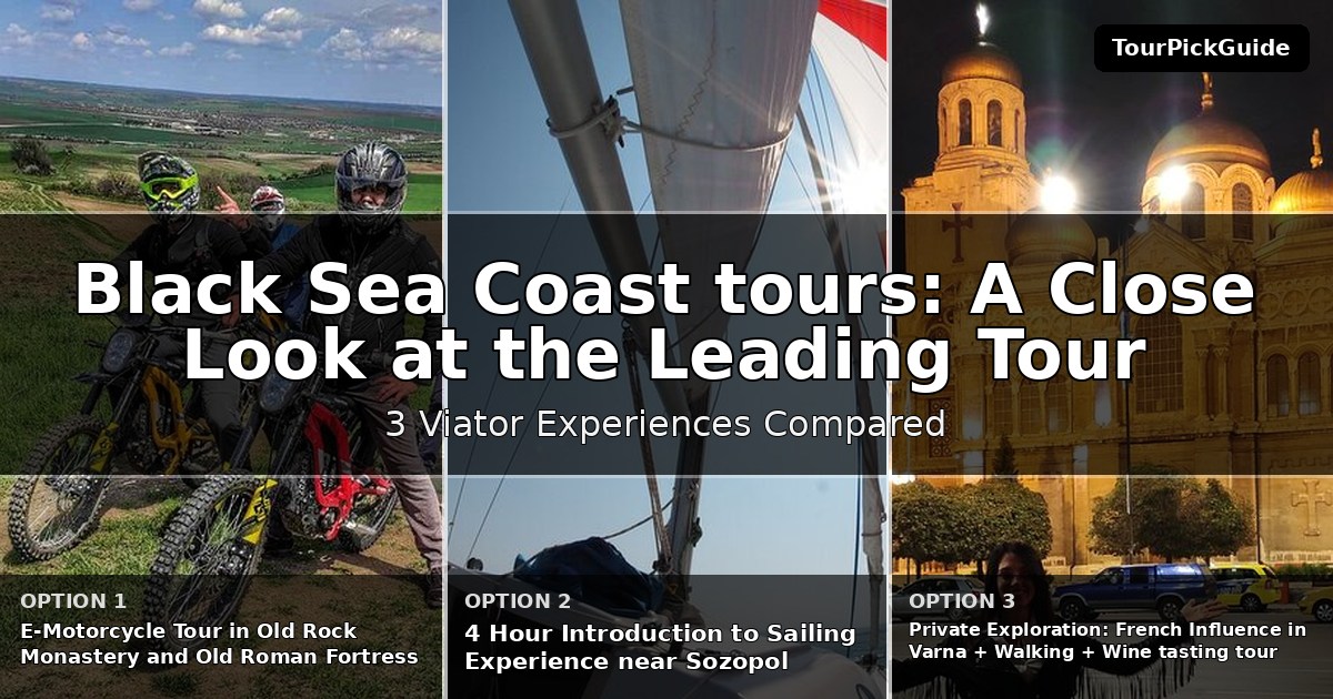Black Sea Coast tours – three Viator experiences compared