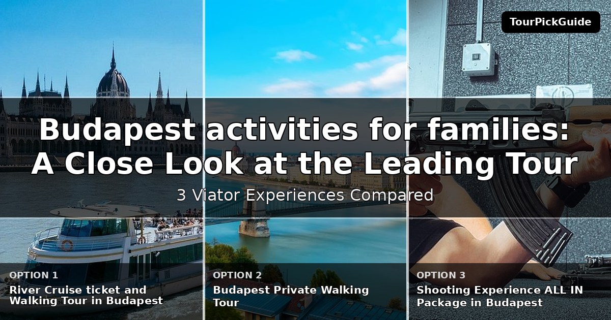 Budapest activities for families – three Viator experiences compared