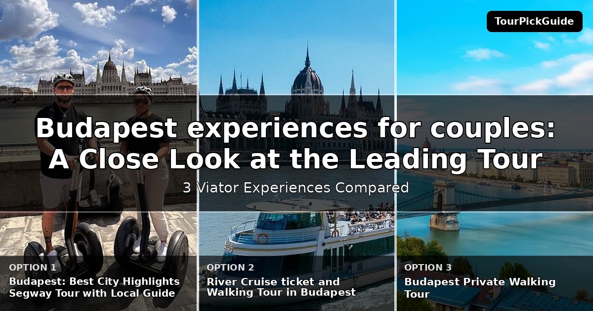 Budapest experiences for couples – three Viator experiences compared
