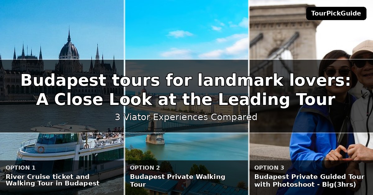 Budapest tours for landmark lovers – three Viator experiences compared
