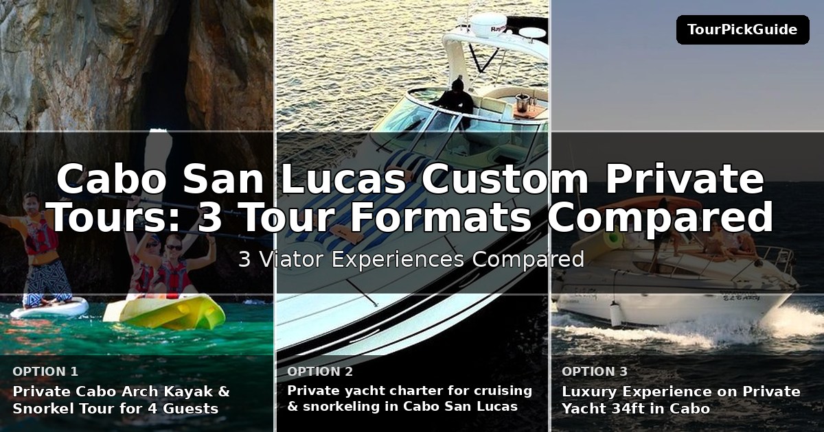 Cabo San Lucas custom private tours – three Viator experiences compared
