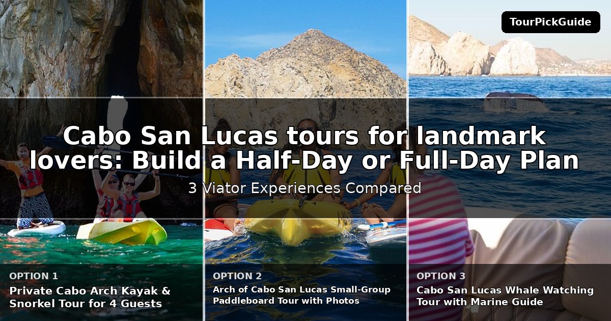 Cabo San Lucas tours for landmark lovers – three Viator experiences compared