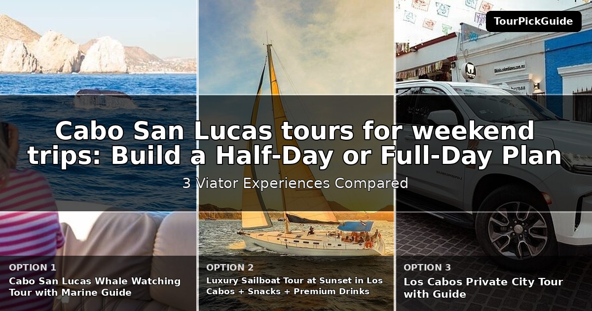 Cabo San Lucas tours for weekend trips – three Viator experiences compared