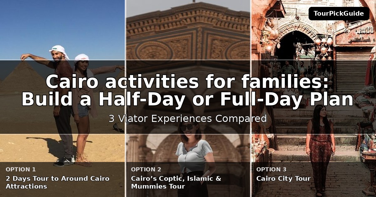 Cairo activities for families – three Viator experiences compared
