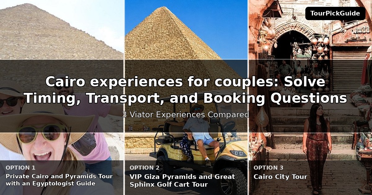 Cairo experiences for couples – three Viator experiences compared