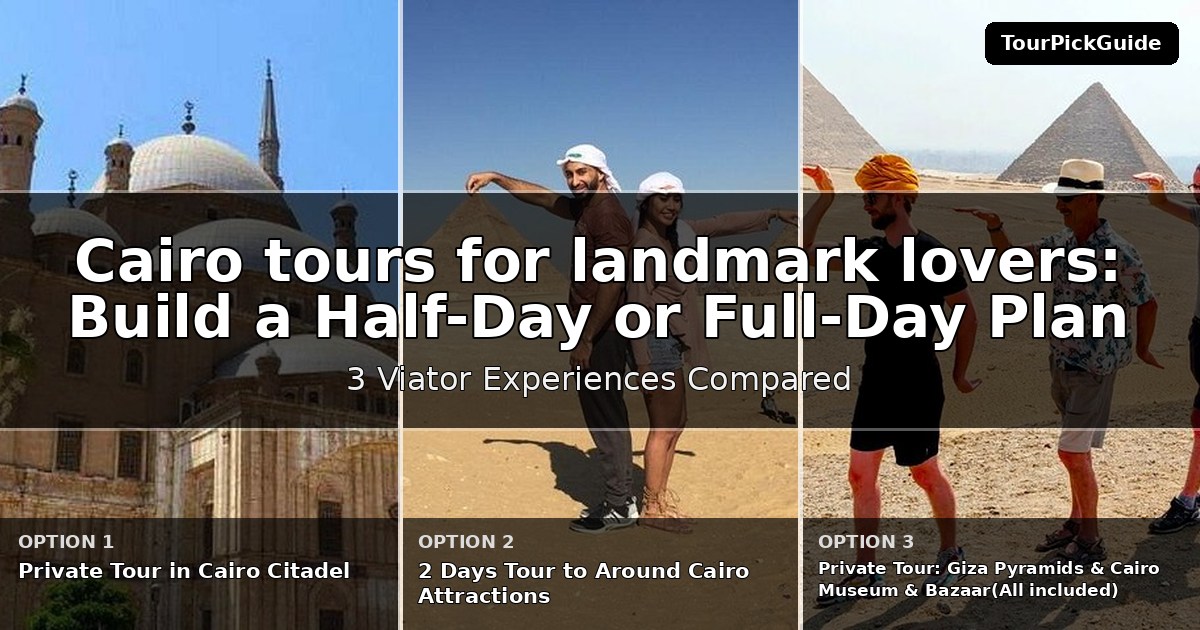 Cairo tours for landmark lovers – three Viator experiences compared