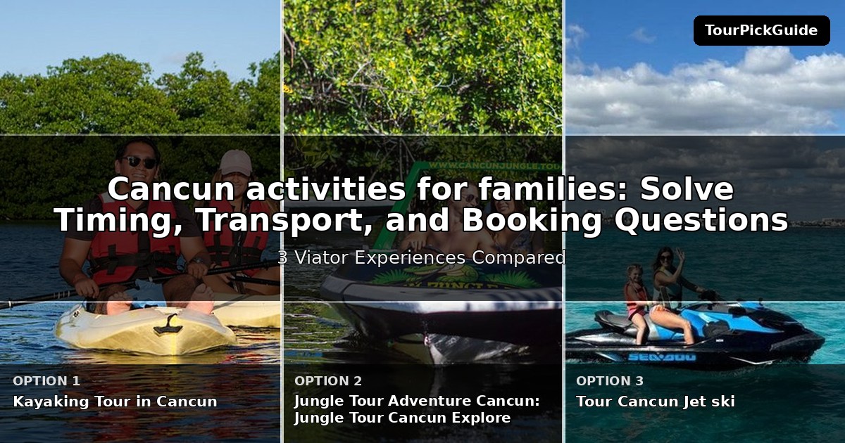 Cancun activities for families – three Viator experiences compared
