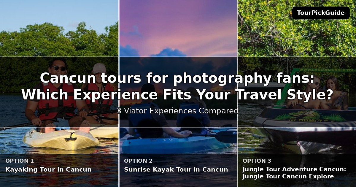 Cancun tours for photography fans – three Viator experiences compared
