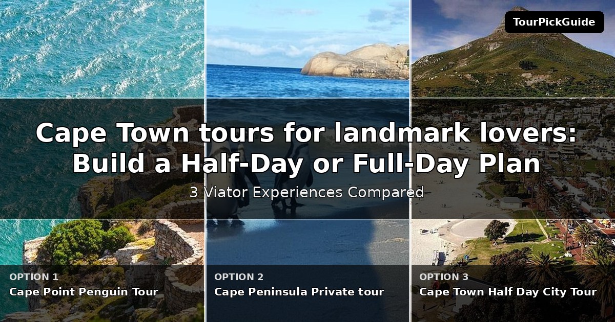 Cape Town tours for landmark lovers – three Viator experiences compared