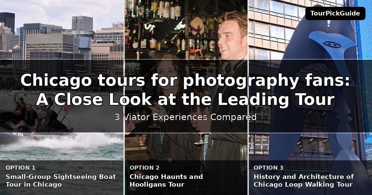 Chicago tours for photography fans – three Viator experiences compared