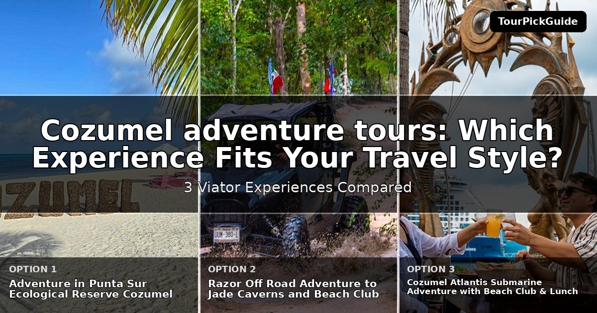 Cozumel adventure tours – three Viator experiences compared