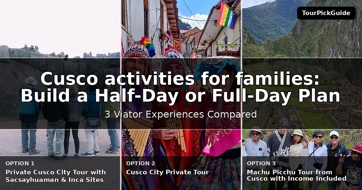 Cusco activities for families – three Viator experiences compared